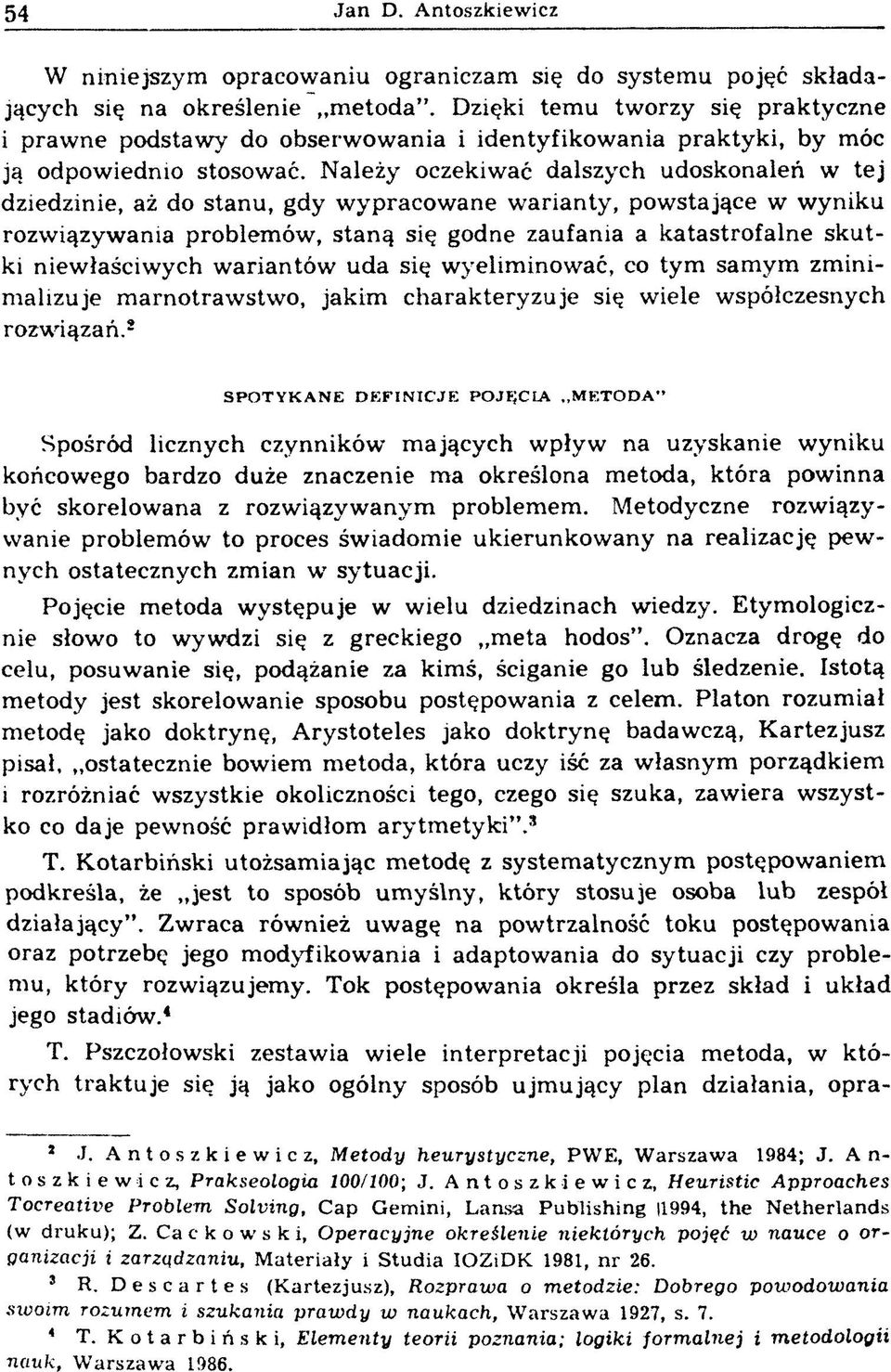 Należy oczekiwać dalszych udoskonaleń w tej dziedzinie, aż do stanu, gdy wypracowane w arianty, powstające w wyniku rozw iązyw ania problem ów, staną się godne zaufania a katastro faln e sk u t ki