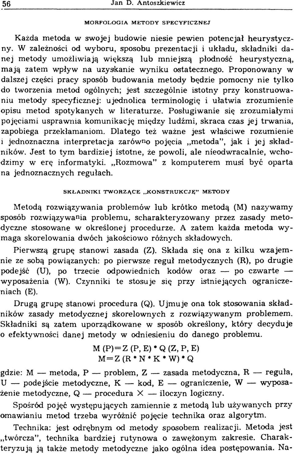 Proponow any w dalszej części pracy sposób budowania m etody będzie pomocny nie tylko do tw orzenia m etod ogólnych; jest szczególnie istotny przy k o n stru o w a niu m etody specyficznej: