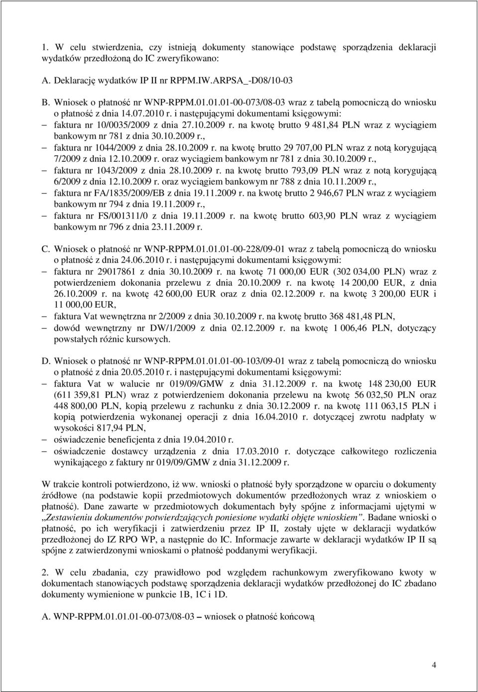 na kwotę brutto 9 481,84 PLN wraz z wyciągiem bankowym nr 781 z dnia 30.10.2009 r., faktura nr 1044/2009 z dnia 28.10.2009 r. na kwotę brutto 29 707,00 PLN wraz z notą korygującą 7/2009 z dnia 12.10.2009 r. oraz wyciągiem bankowym nr 781 z dnia 30.