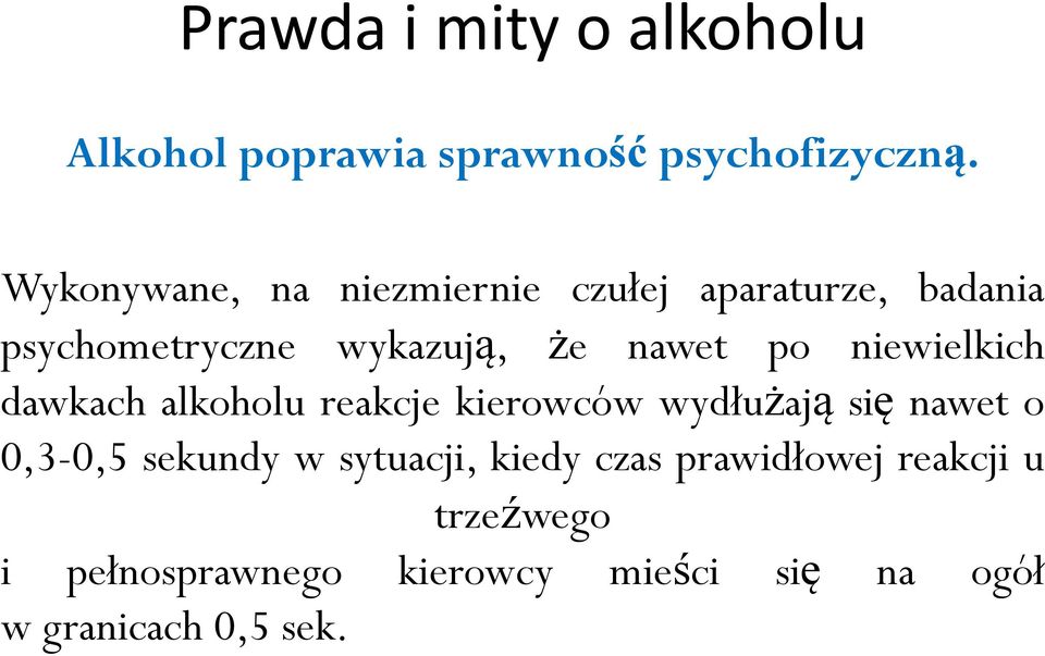 niewielkich dawkach alkoholu reakcje kierowców wydłużają się nawet o 0,3-0,5 sekundy w