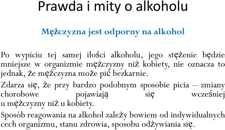 Zdarza się, że przy bardzo podobnym sposobie picia zmiany chorobowe pojawiają się wcześniej u mężczyzny niż u