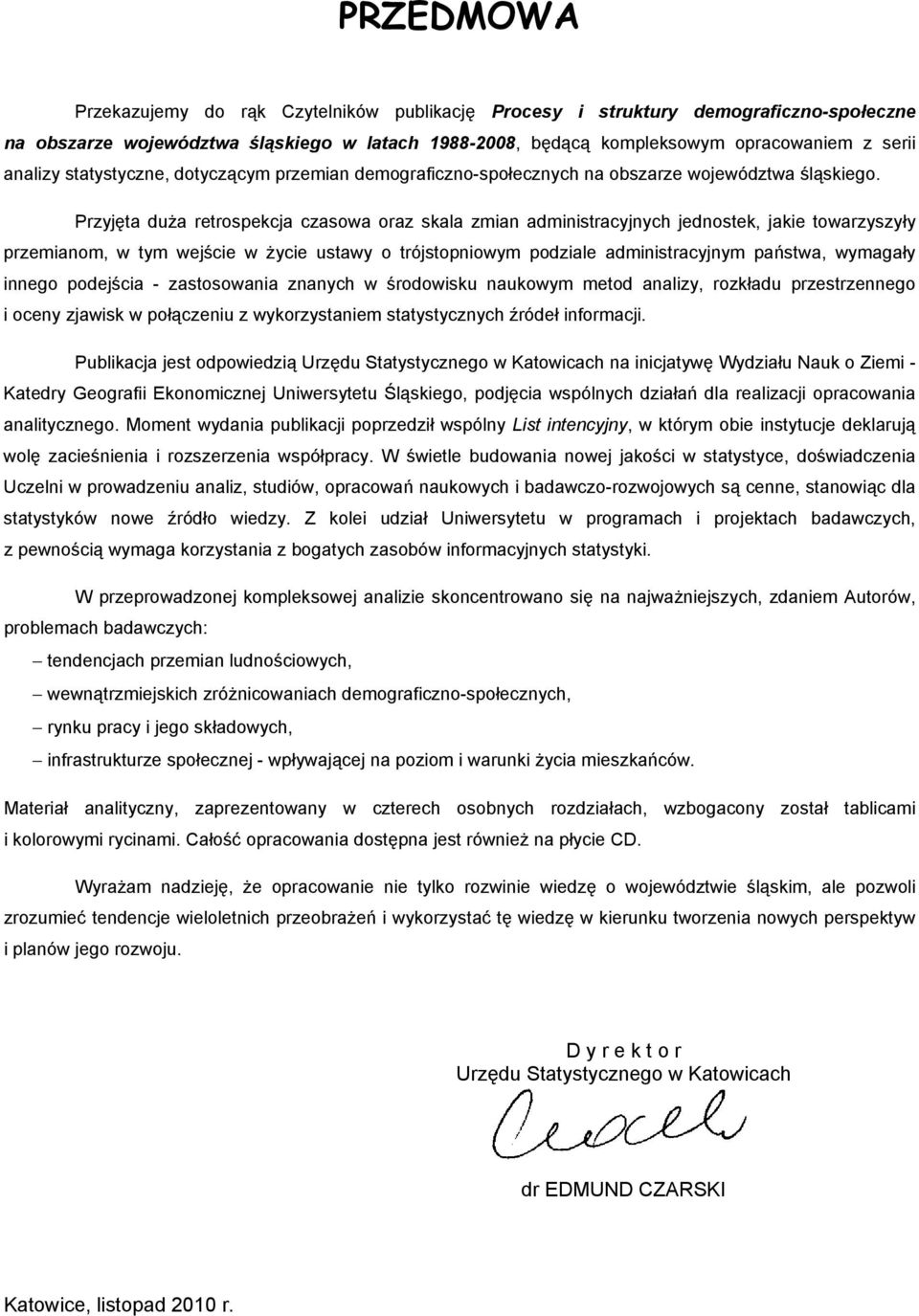 Przyjęta duża retrospekcja czasowa oraz skala zmian administracyjnych jednostek, jakie towarzyszyły przemianom, w tym wejście w życie ustawy o trójstopniowym podziale administracyjnym państwa,