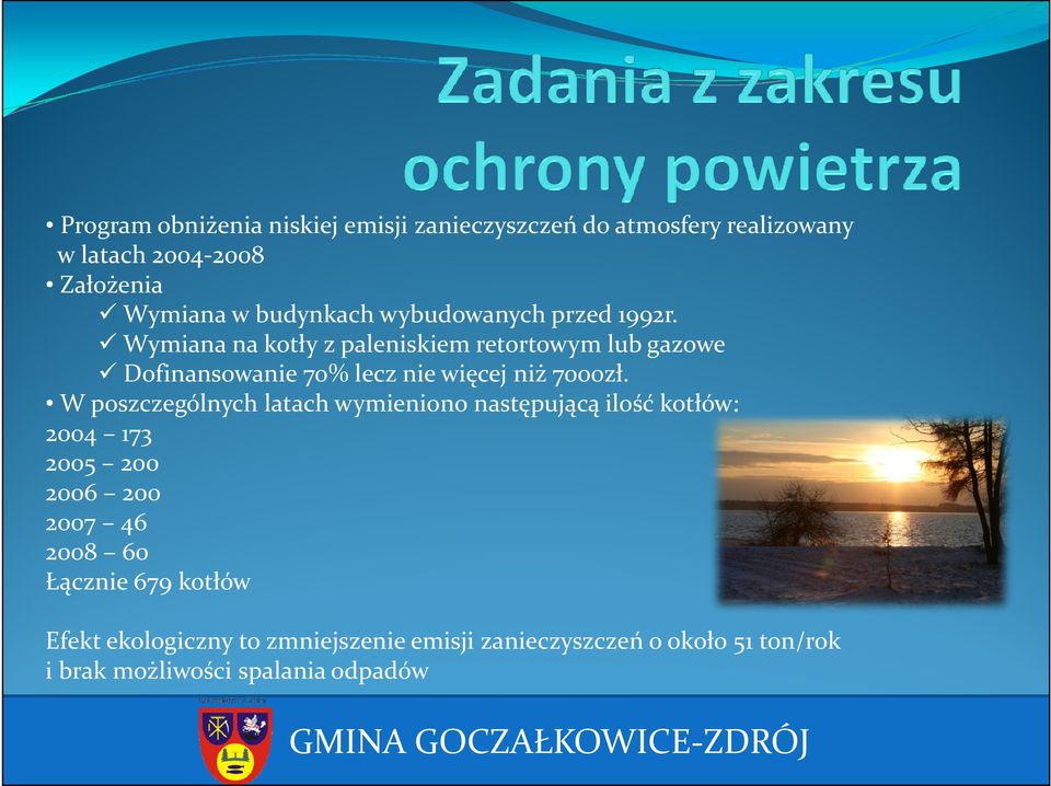 Wymiana na kotły z paleniskiem retortowym lub gazowe Dofinansowanie 70% lecz nie więcej niż 7000zł.