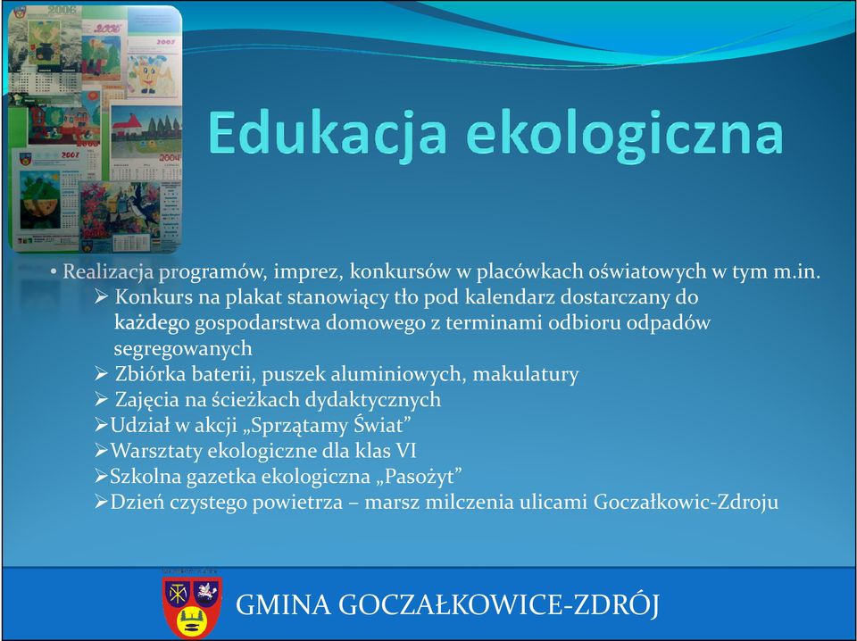 odpadów segregowanych Zbiórka baterii, puszek aluminiowych, makulatury Zajęcia na ścieżkach dydaktycznych Udział w