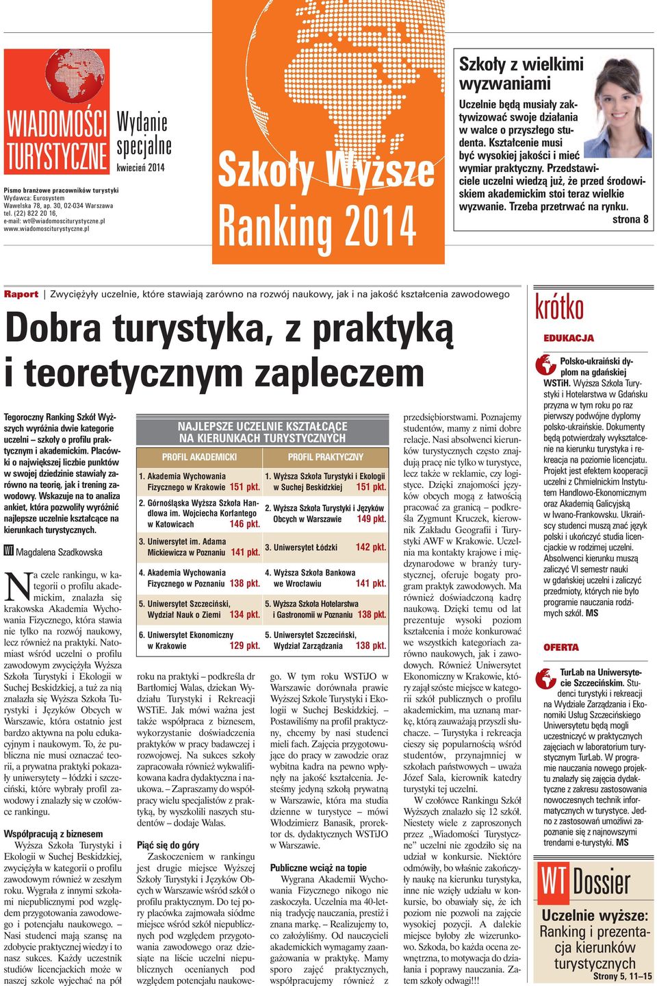 pl Wydanie specjalne kwiecień 2014 Szkoły Wyzsze Ranking 2014 Szkoły z wielkimi wyzwaniami Uczelnie będą musiały zaktywizować swoje działania w walce o przyszłego studenta.