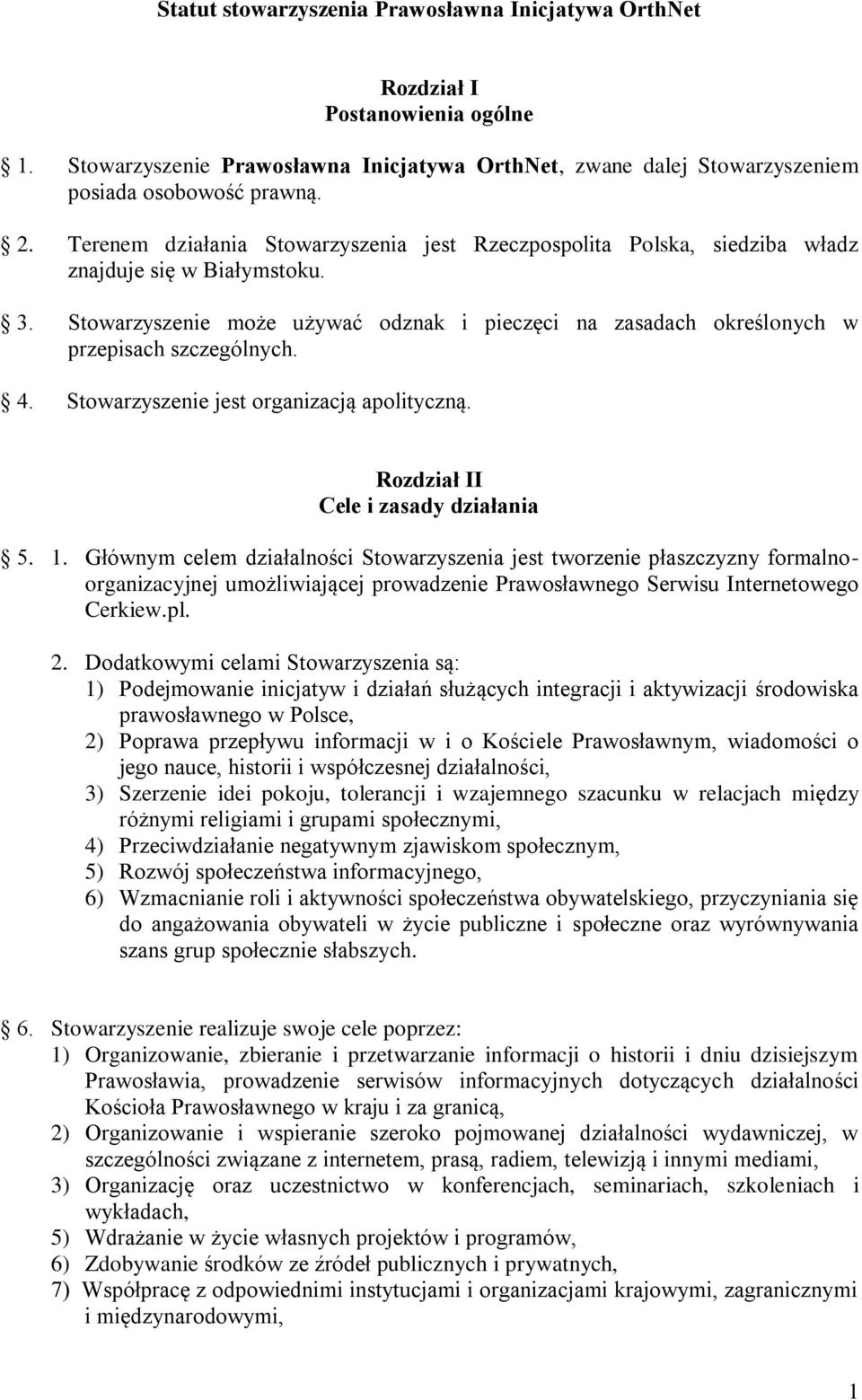 Stowarzyszenie może używać odznak i pieczęci na zasadach określonych w przepisach szczególnych. 4. Stowarzyszenie jest organizacją apolityczną. Rozdział II Cele i zasady działania 5. 1.