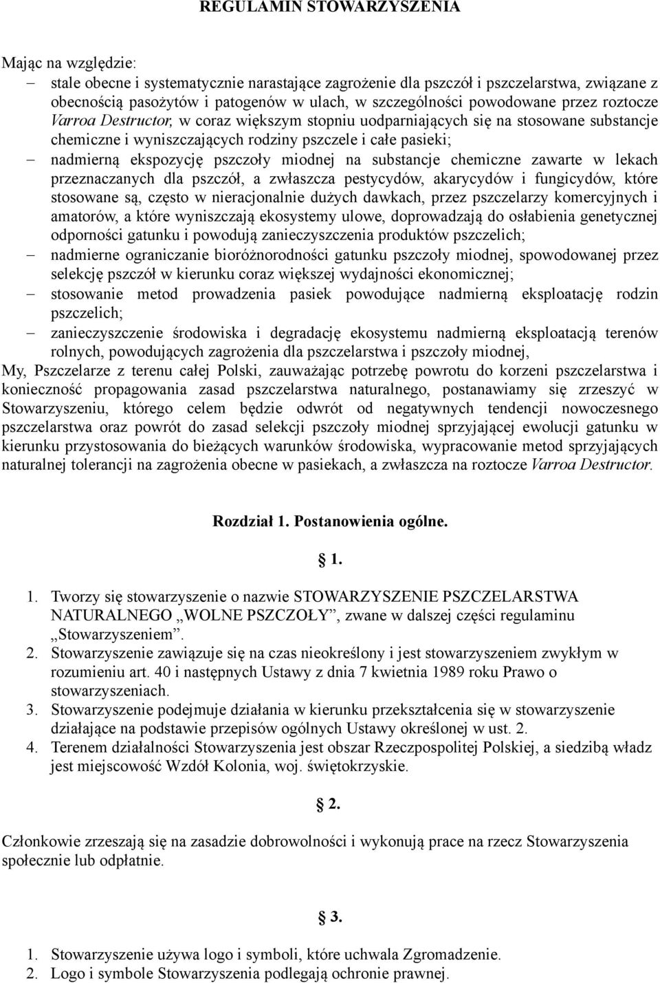 pszczoły miodnej na substancje chemiczne zawarte w lekach przeznaczanych dla pszczół, a zwłaszcza pestycydów, akarycydów i fungicydów, które stosowane są, często w nieracjonalnie dużych dawkach,