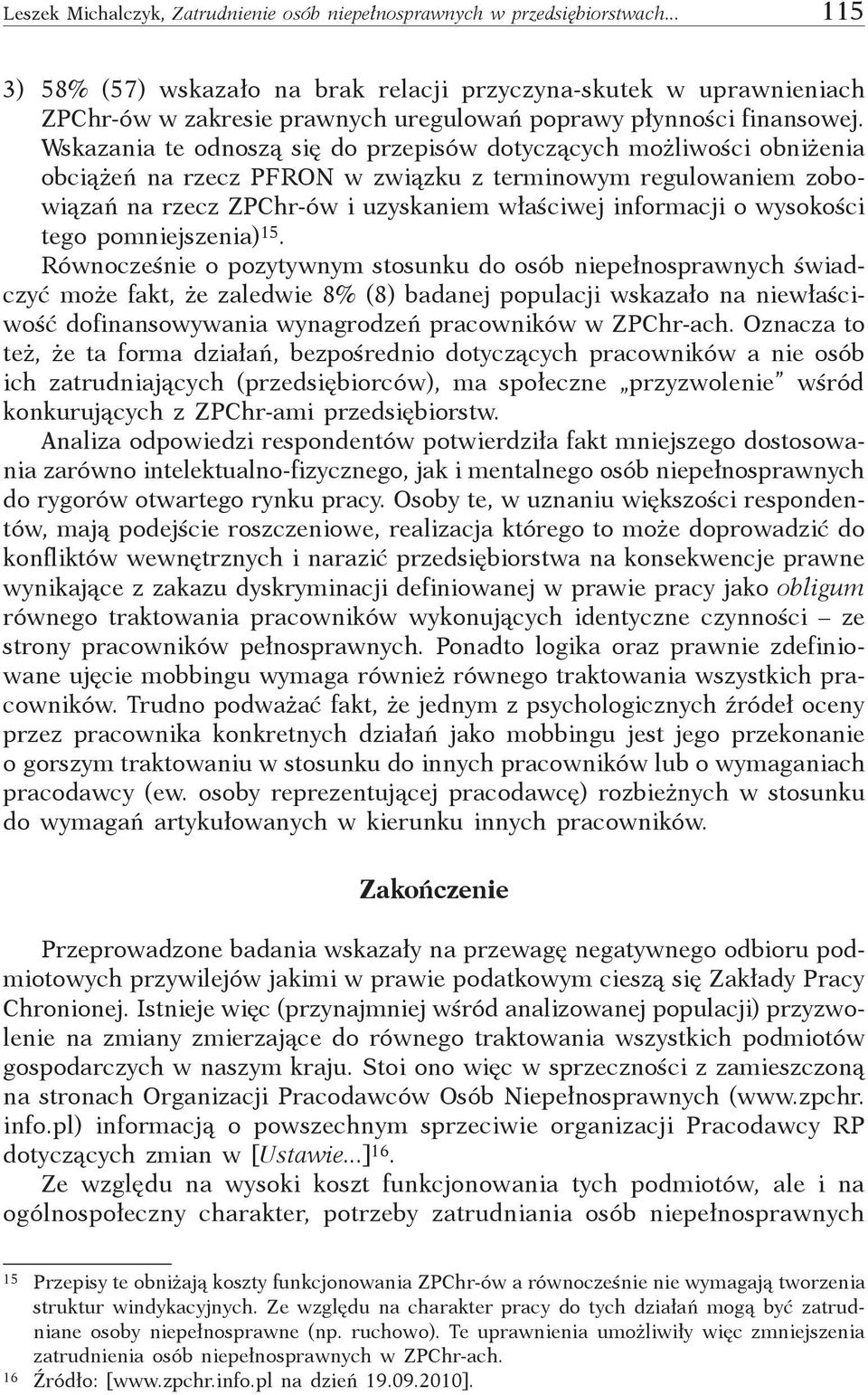 Wskazania te odnoszą się do przepisów dotyczących możliwości obniżenia obciążeń na rzecz PFRON w związku z terminowym regulowaniem zobowiązań na rzecz ZPChr-ów i uzyskaniem właściwej informacji o