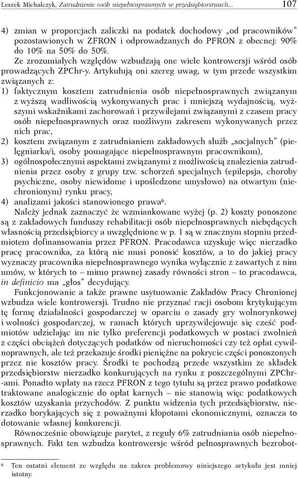 Ze zrozumiałych względów wzbudzają one wiele kontrowersji wśród osób prowadzących ZPChr-y.