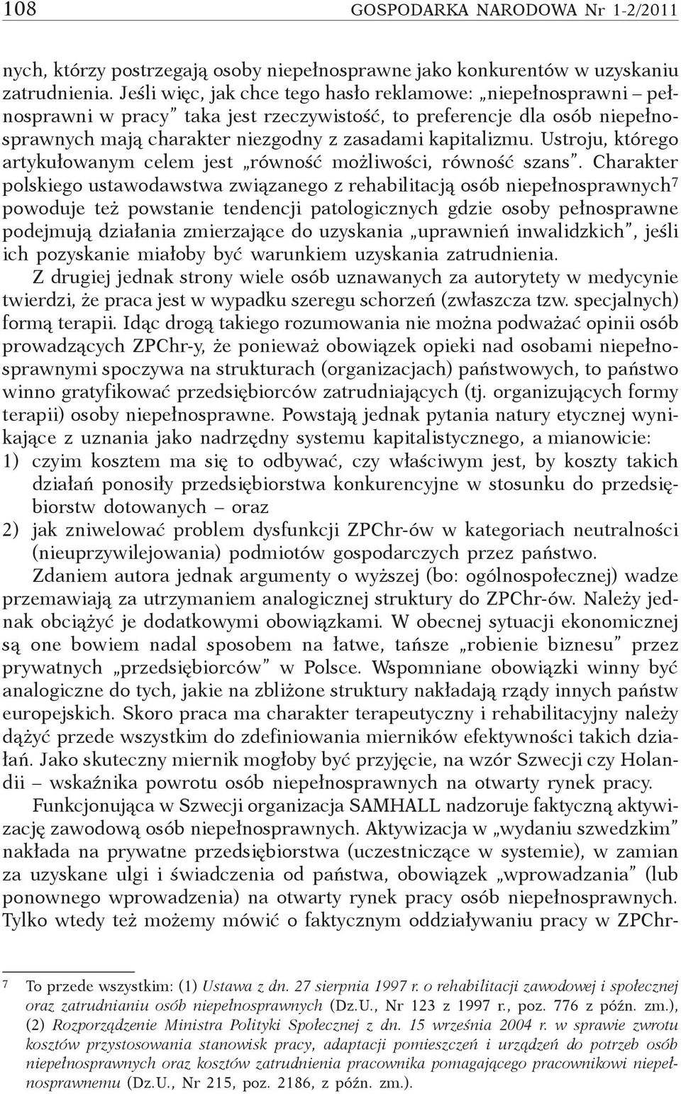 Ustroju, którego artykułowanym celem jest równość możliwości, równość szans.