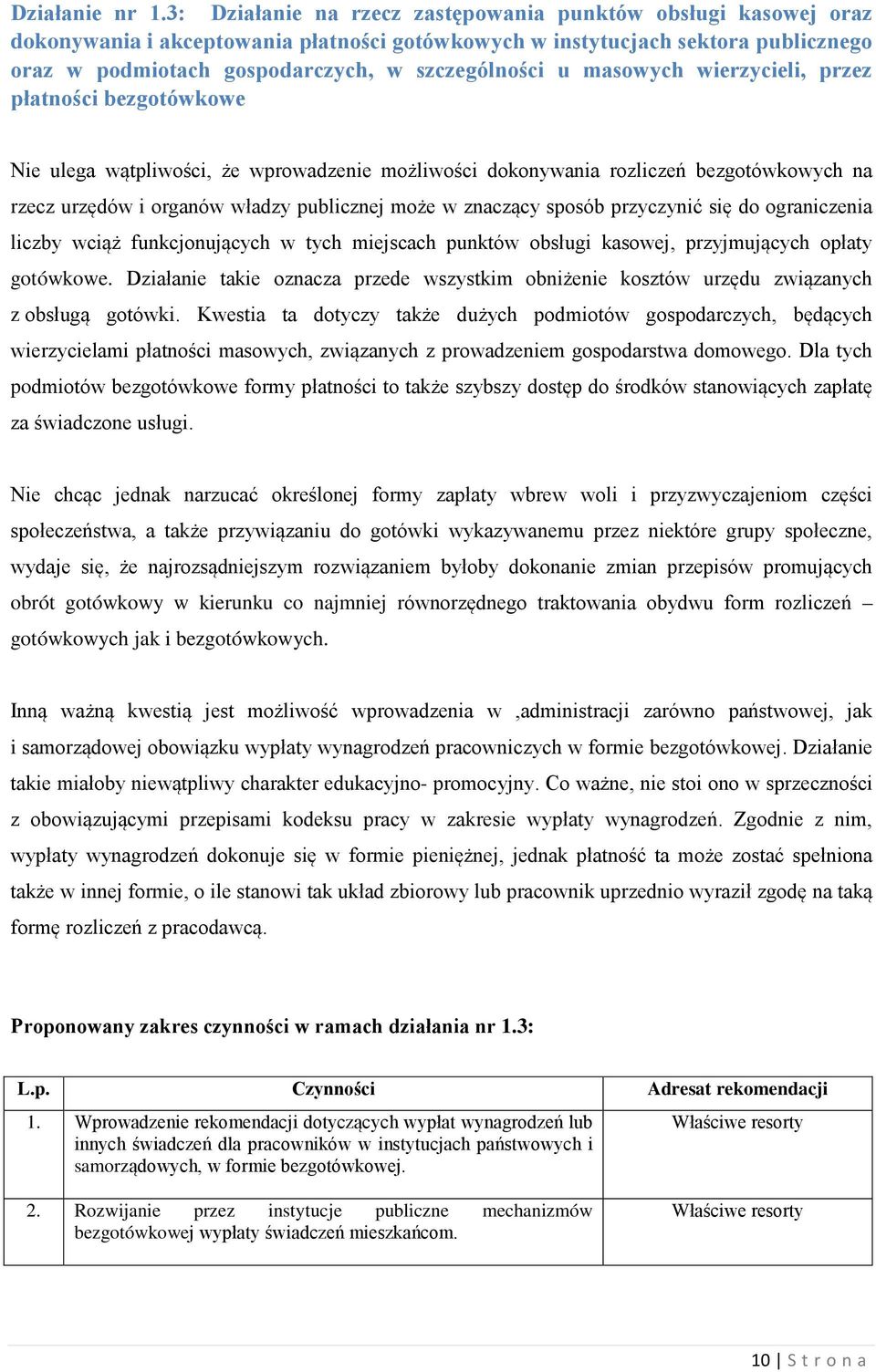 masowych wierzycieli, przez płatności bezgotówkowe Nie ulega wątpliwości, że wprowadzenie możliwości dokonywania rozliczeń bezgotówkowych na rzecz urzędów i organów władzy publicznej może w znaczący