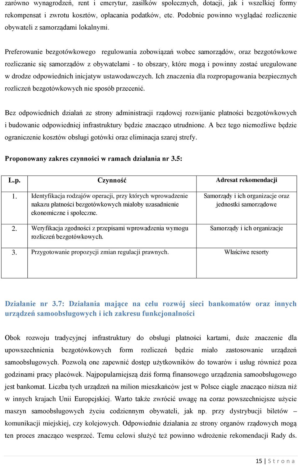 Preferowanie bezgotówkowego regulowania zobowiązań wobec samorządów, oraz bezgotówkowe rozliczanie się samorządów z obywatelami - to obszary, które mogą i powinny zostać uregulowane w drodze