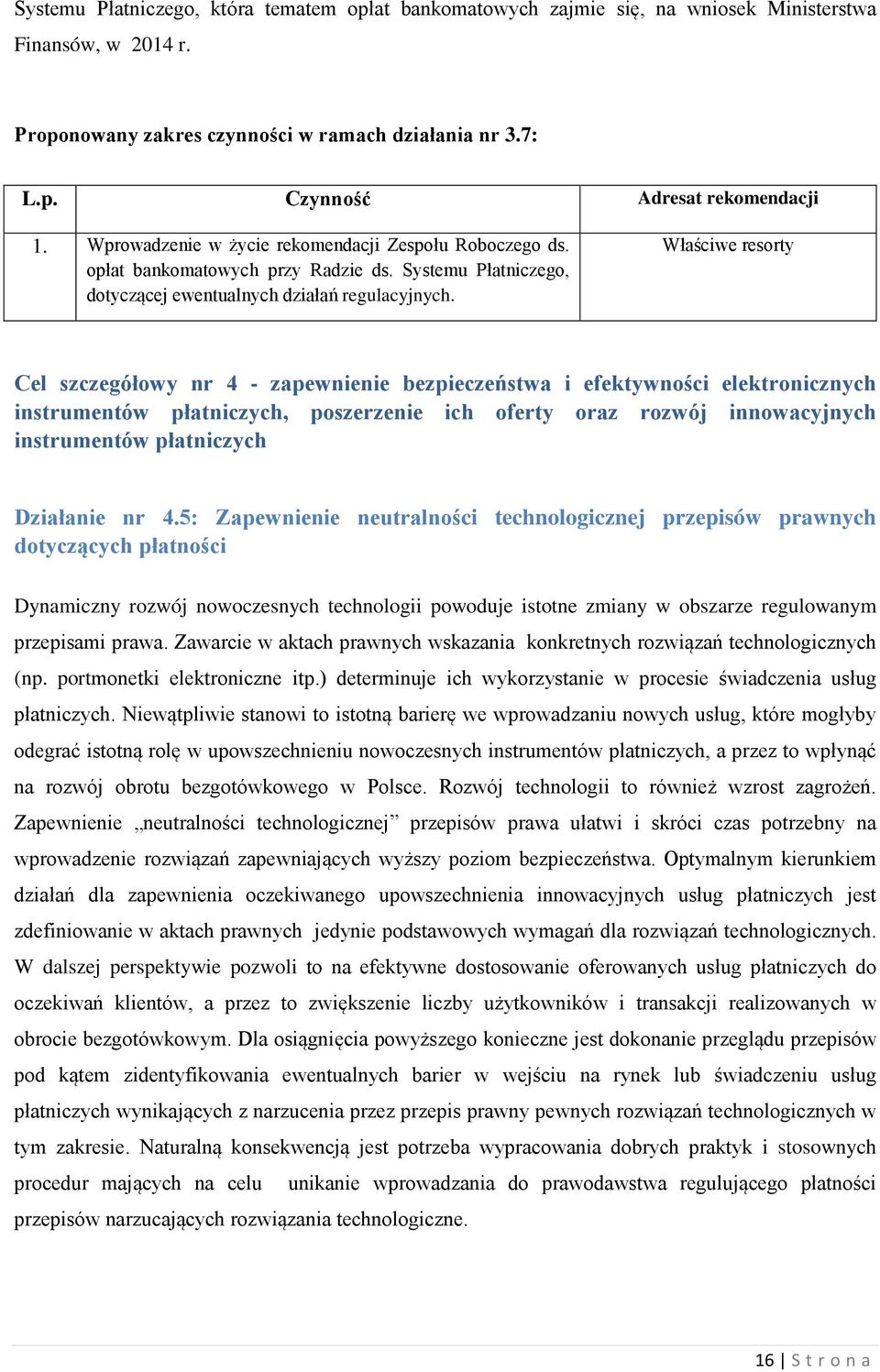 Cel szczegółowy nr 4 - zapewnienie bezpieczeństwa i efektywności elektronicznych instrumentów płatniczych, poszerzenie ich oferty oraz rozwój innowacyjnych instrumentów płatniczych Działanie nr 4.