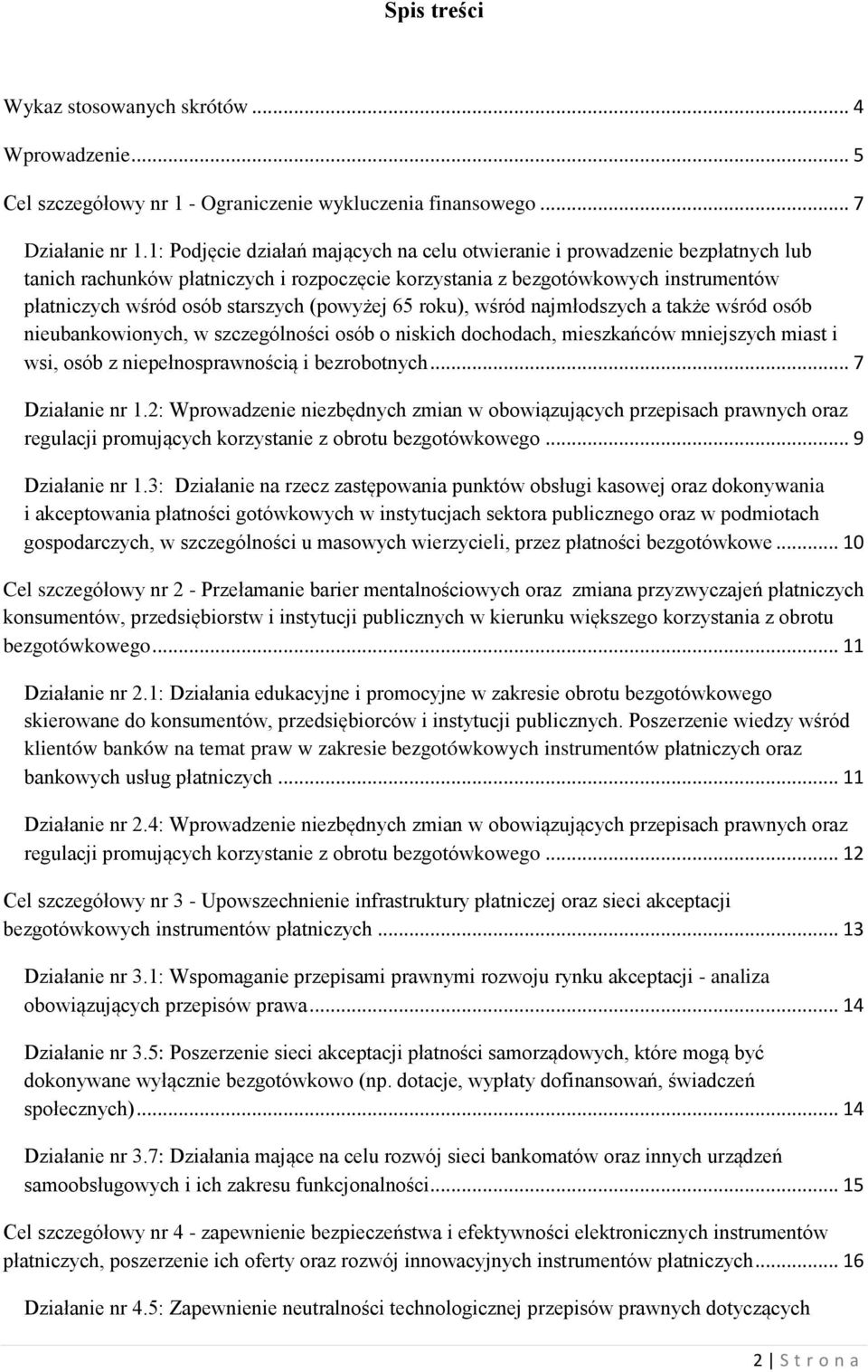 (powyżej 65 roku), wśród najmłodszych a także wśród osób nieubankowionych, w szczególności osób o niskich dochodach, mieszkańców mniejszych miast i wsi, osób z niepełnosprawnością i bezrobotnych.