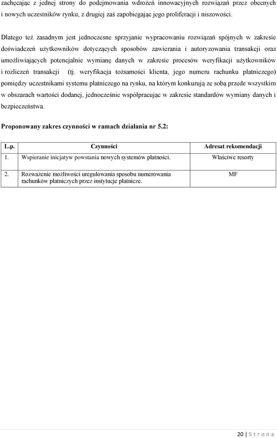 potencjalnie wymianę danych w zakresie procesów weryfikacji użytkowników i rozliczeń transakcji (tj.