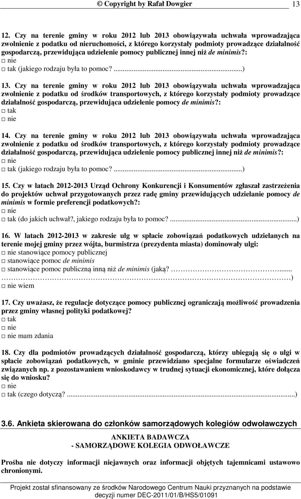 udzielenie pomocy publicznej innej niż de minimis?: tak (jakiego rodzaju była to pomoc?...) 13.