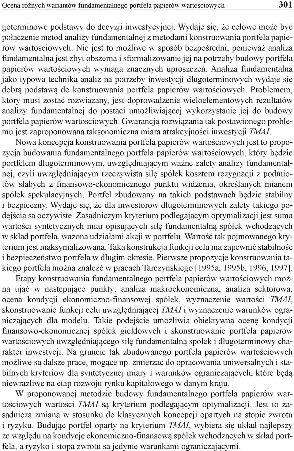 Nie jest to możliwe w sposób bezpośredni, ponieważ analiza fundamentalna jest zbyt obszerna i sformalizowanie jej na potrzeby budowy portfela papierów wartościowych wymaga znacznych uproszczeń.