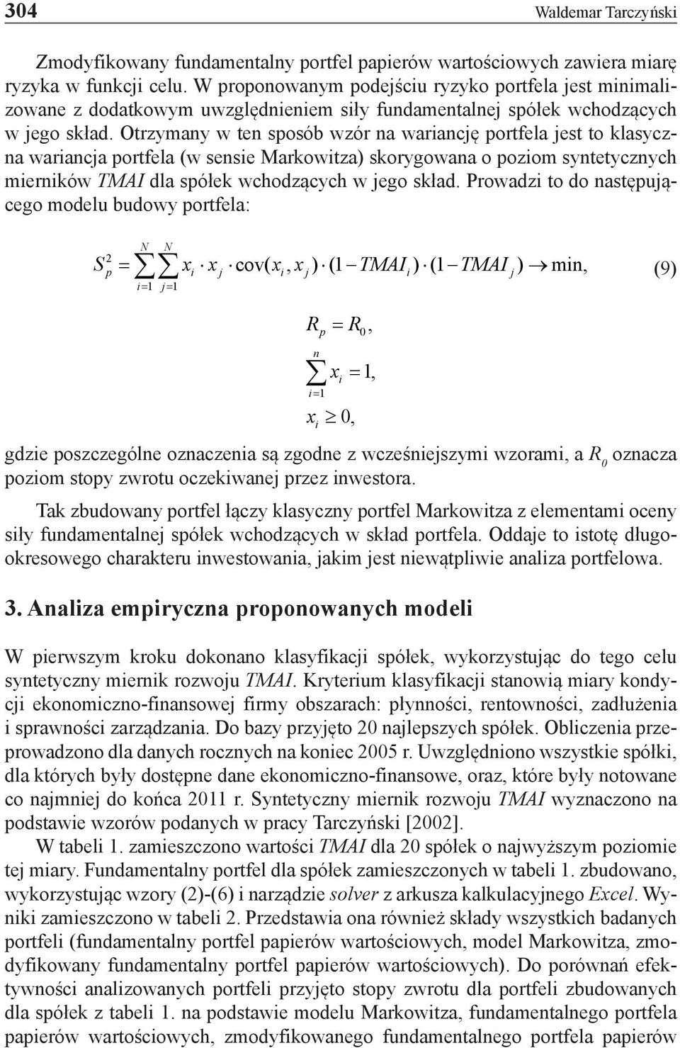 Otrzymany w ten sposób wzór na wariancję portfela jest to klasyczna wariancja portfela (w sensie Markowitza) skorygowana o poziom syntetycznych mierników TMAI dla spółek wchodzących w jego skład.