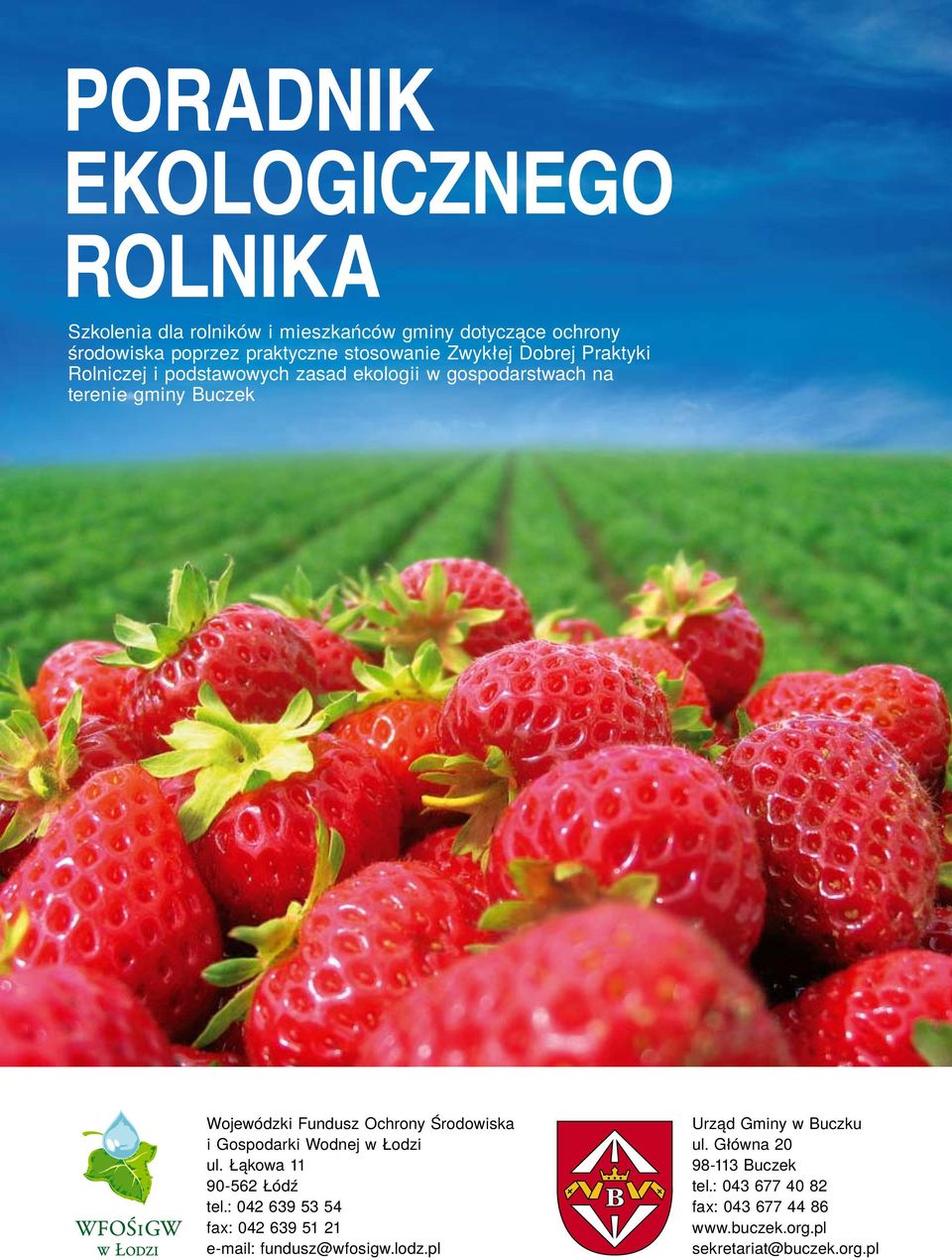 Środowiska i Gospodarki Wodnej w Łodzi ul. Łąkowa 11 90-562 Łódź tel.: 042 639 53 54 fax: 042 639 51 21 e-mail: fundusz@wfosigw.lodz.