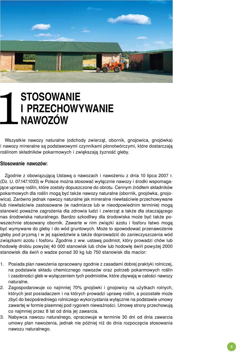 1033) w Polsce można stosować wyłącznie nawozy i środki wspomagające uprawę roślin, które zostały dopuszczone do obrotu.