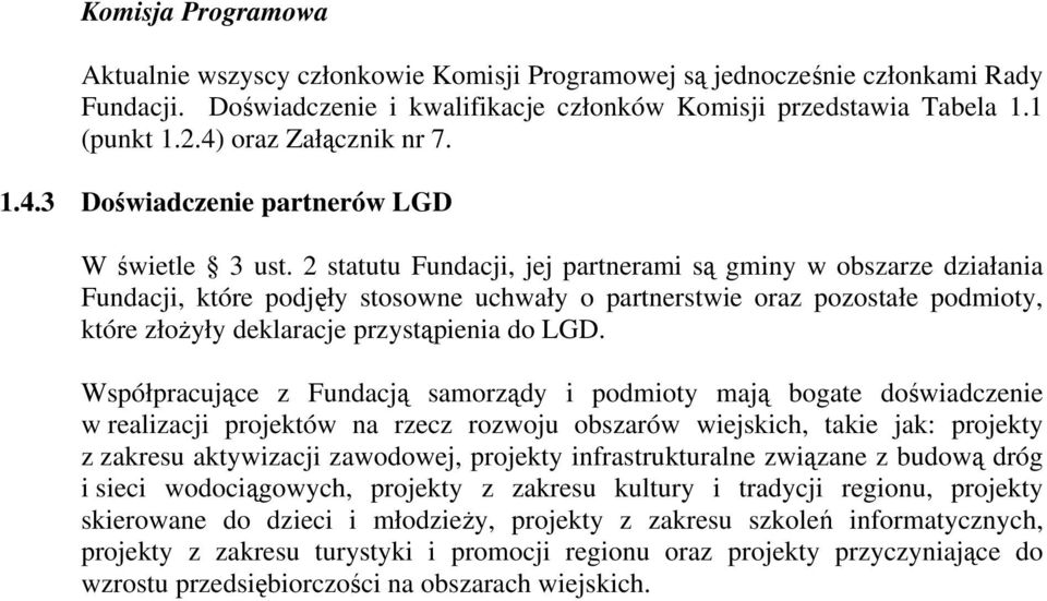 2 statutu Fundacji, jej partnerami są gminy w obszarze działania Fundacji, które podjęły stosowne uchwały o partnerstwie oraz pozostałe podmioty, które złożyły deklaracje przystąpienia do LGD.