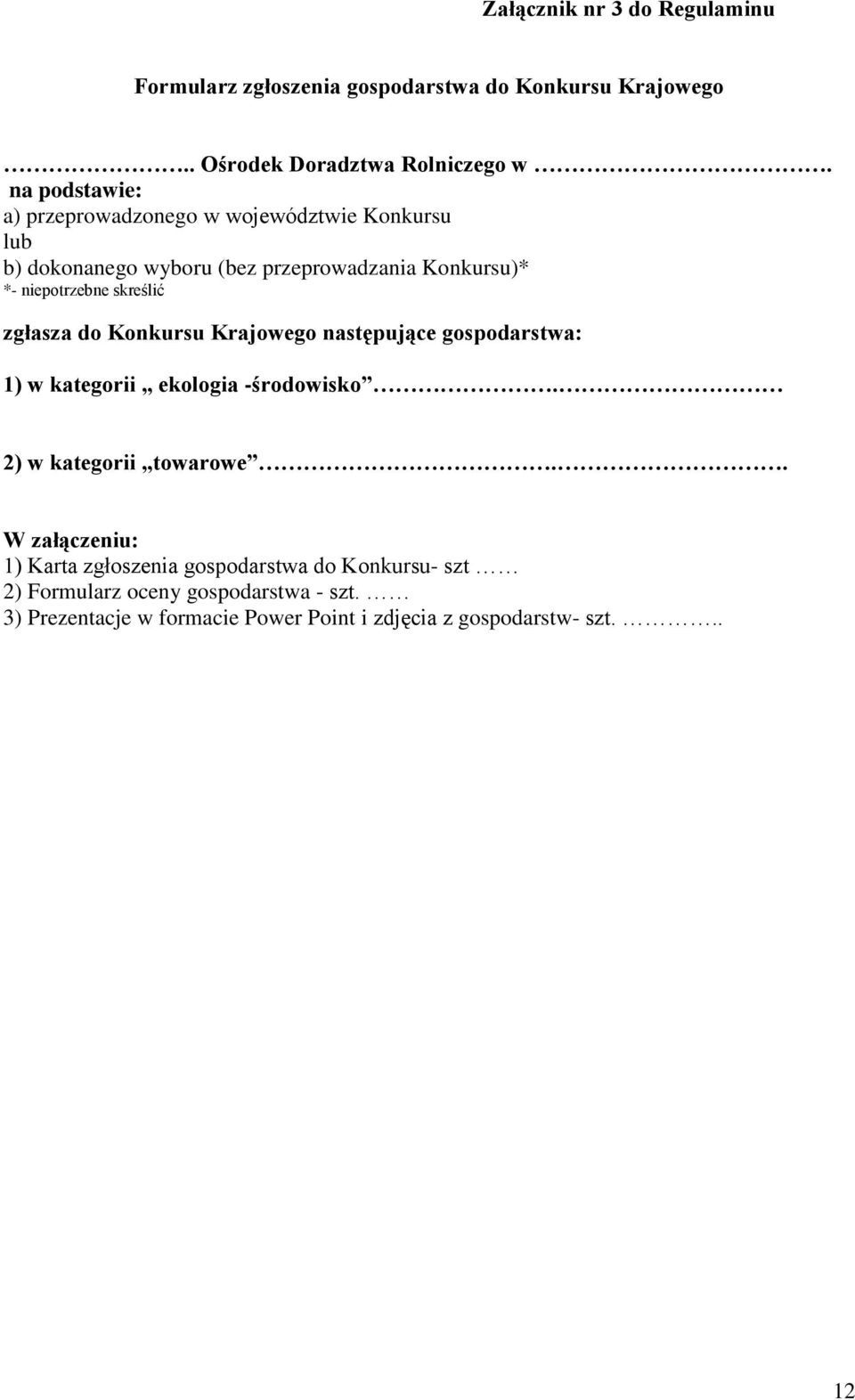 skreślić zgłasza do Konkursu Krajowego następujące gospodarstwa: 1) w kategorii ekologia -środowisko. 2) w kategorii towarowe.