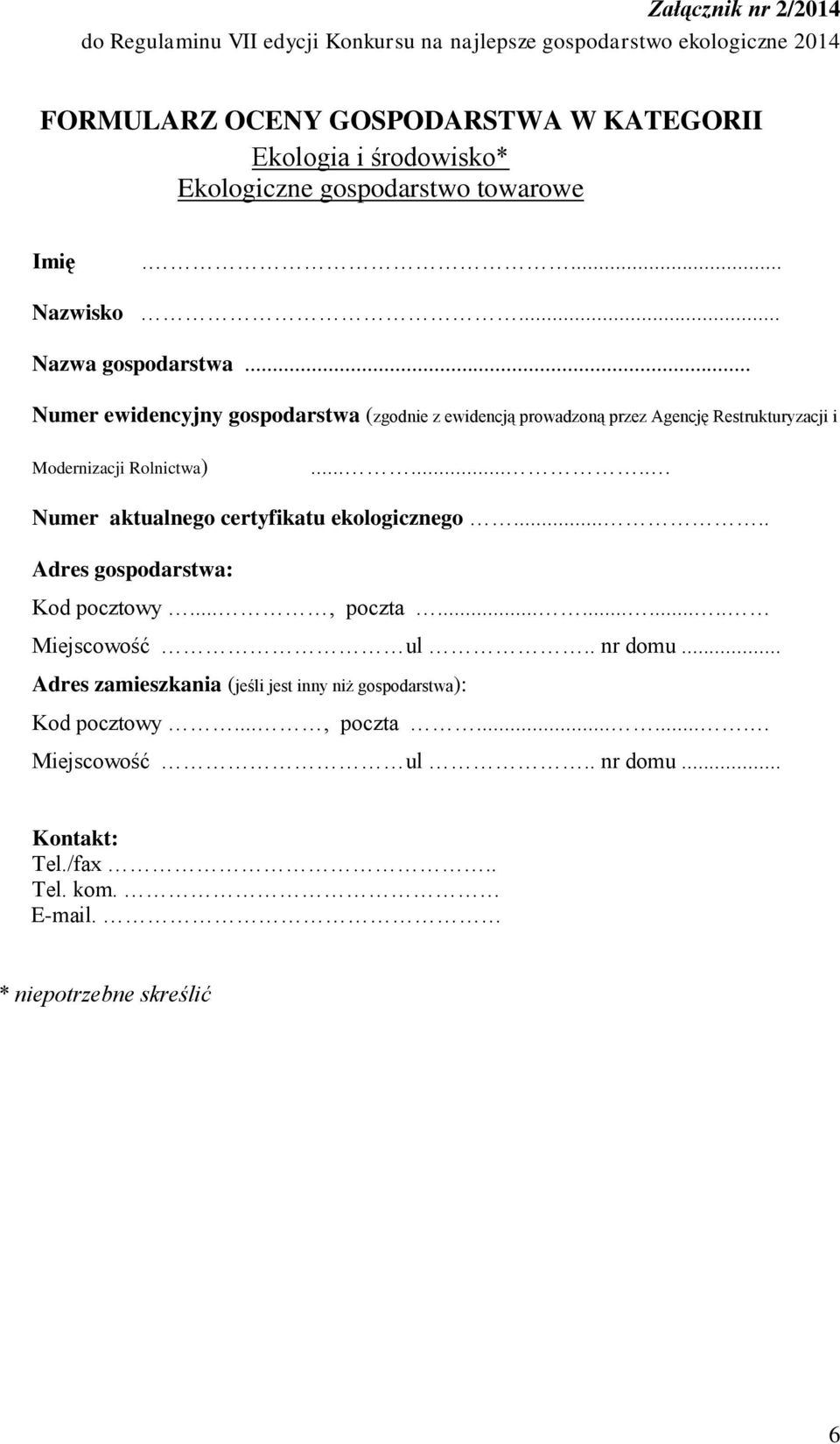 .. Numer ewidencyjny gospodarstwa (zgodnie z ewidencją prowadzoną przez Agencję Restrukturyzacji i Modernizacji Rolnictwa)........ Numer aktualnego certyfikatu ekologicznego.