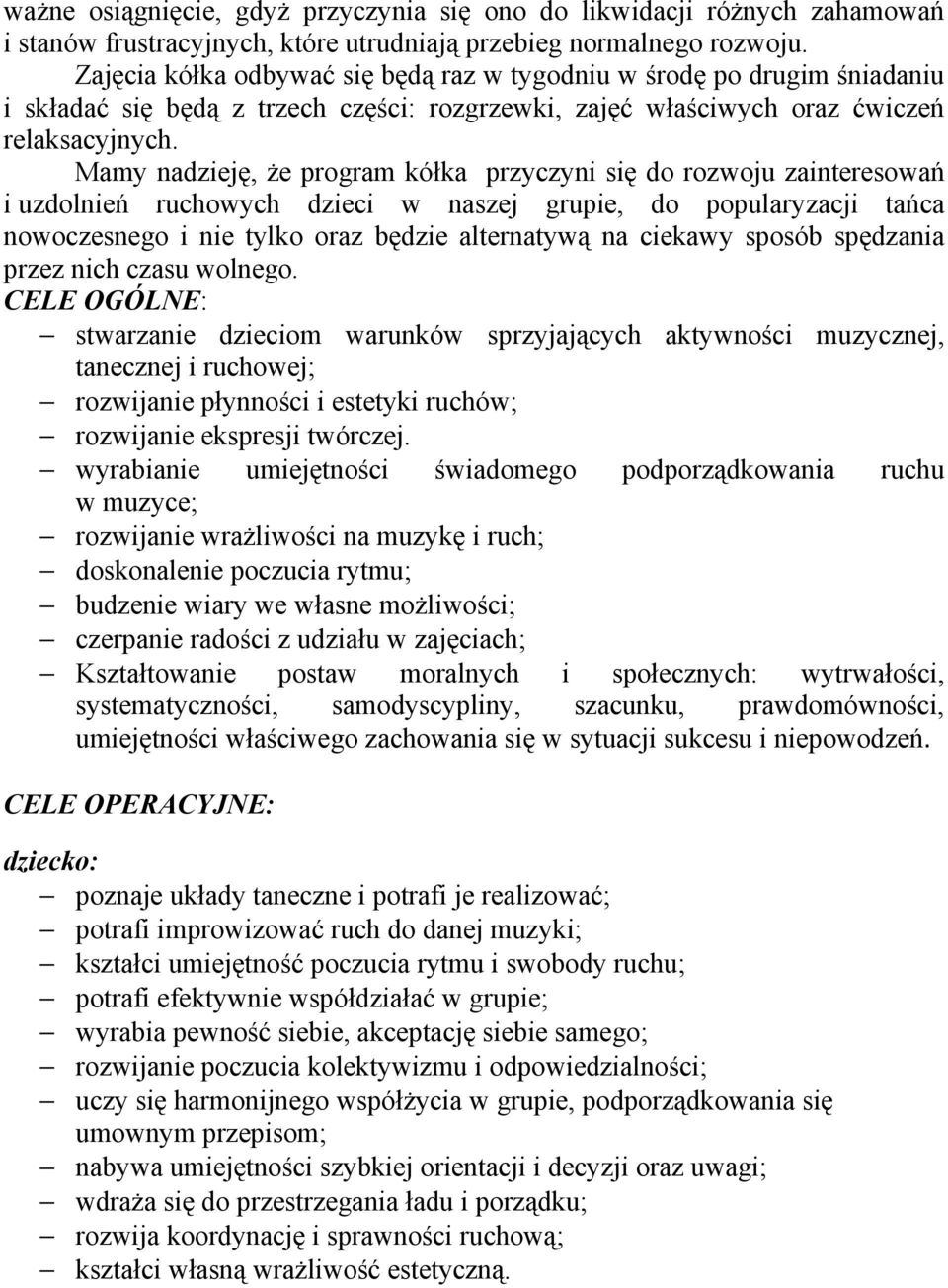 Mamy nadzieję, Ŝe program kółka przyczyni się do rozwoju zainteresowań i uzdolnień ruchowych dzieci w naszej grupie, do popularyzacji tańca nowoczesnego i nie tylko oraz będzie alternatywą na ciekawy