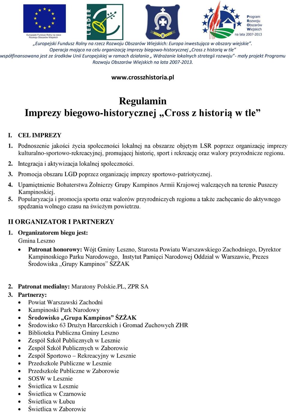 regionu. 2. Integracja i aktywizacja lokalnej społeczności. 3. Promocja obszaru LGD poprzez organizację imprezy sportowo-patriotycznej. 4.