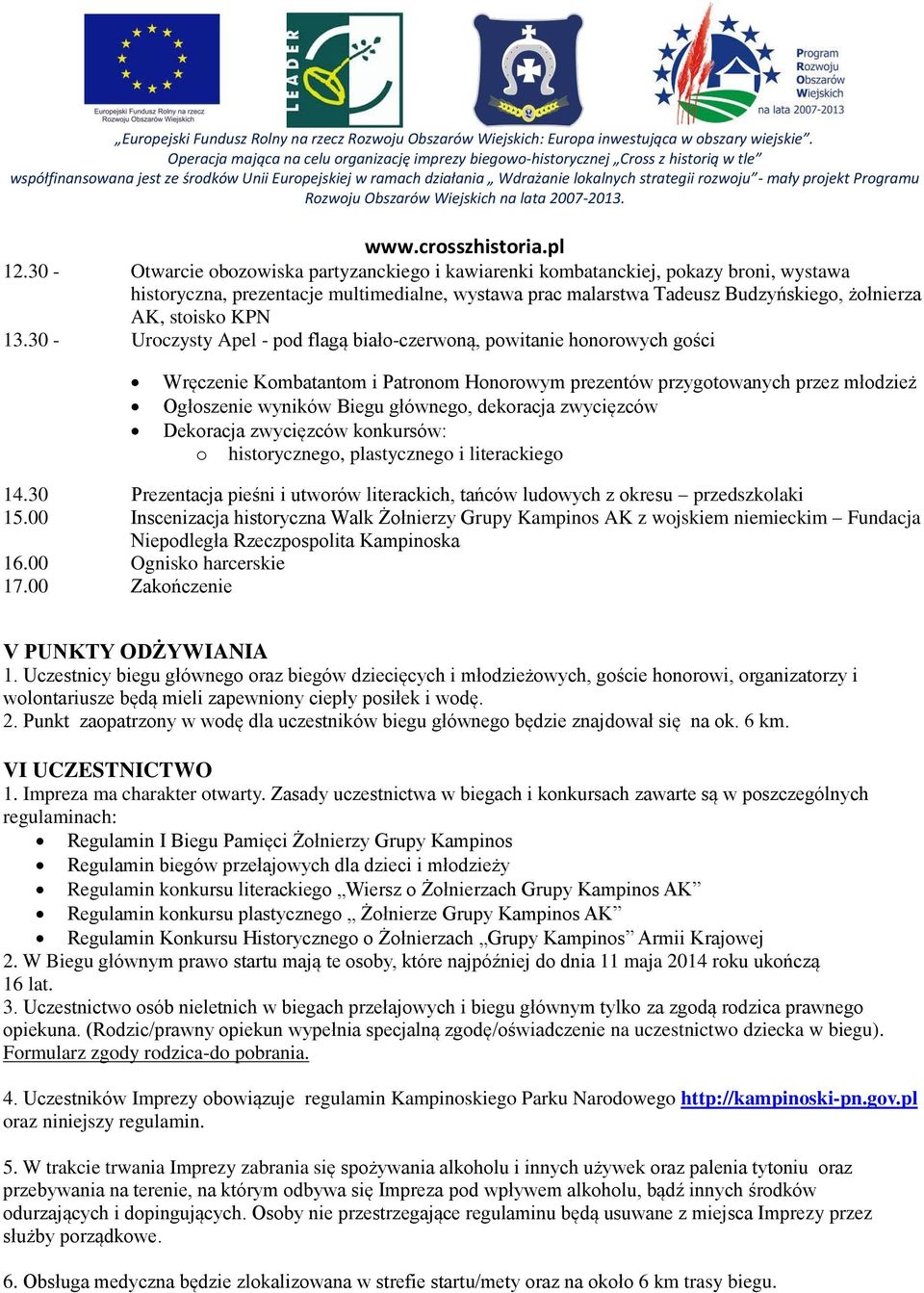 30 - Uroczysty Apel - pod flagą biało-czerwoną, powitanie honorowych gości Wręczenie Kombatantom i Patronom Honorowym prezentów przygotowanych przez młodzież Ogłoszenie wyników Biegu głównego,