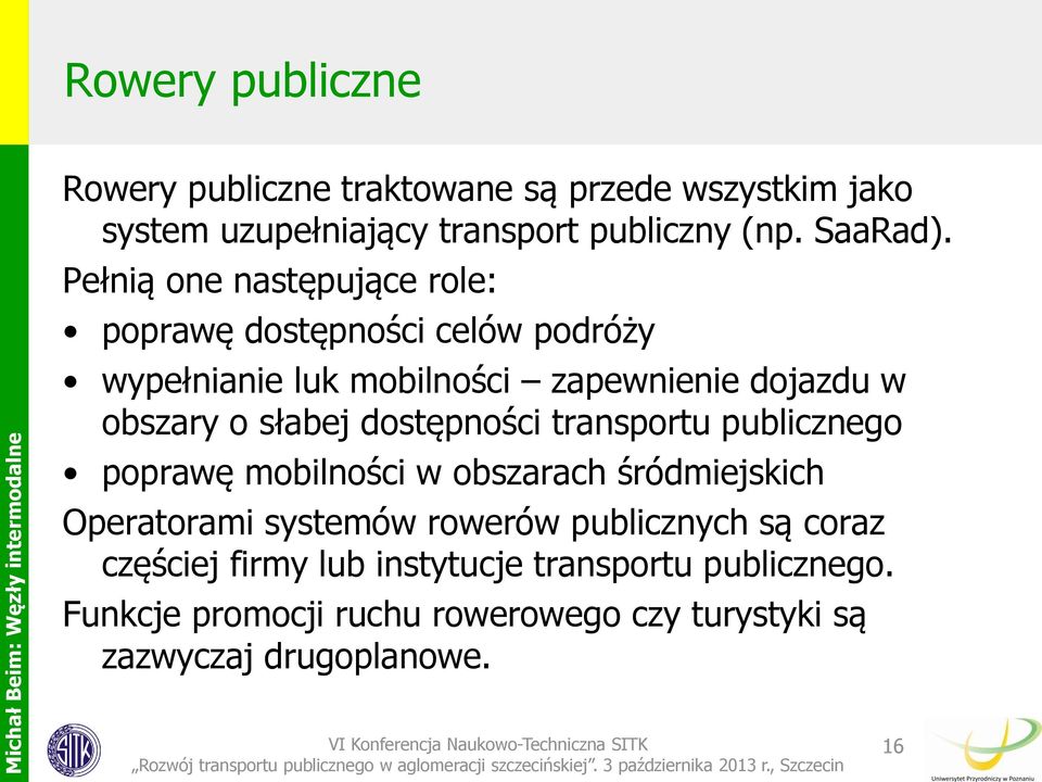 dostępności transportu publicznego poprawę mobilności w obszarach śródmiejskich Operatorami systemów rowerów publicznych są