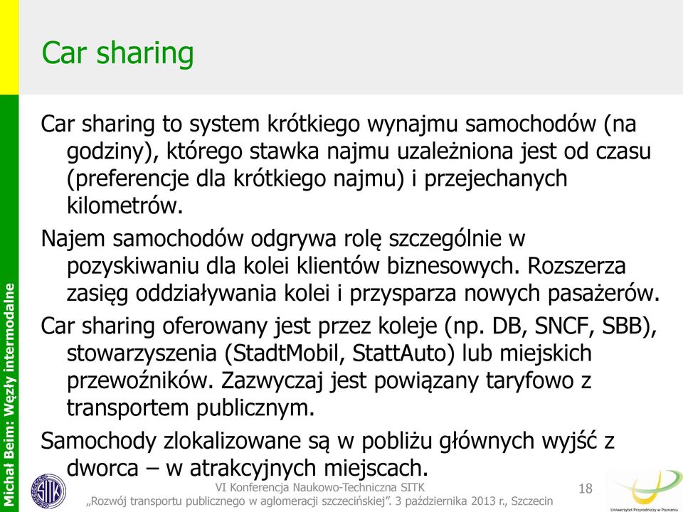 Rozszerza zasięg oddziaływania kolei i przysparza nowych pasażerów. Car sharing oferowany jest przez koleje (np.