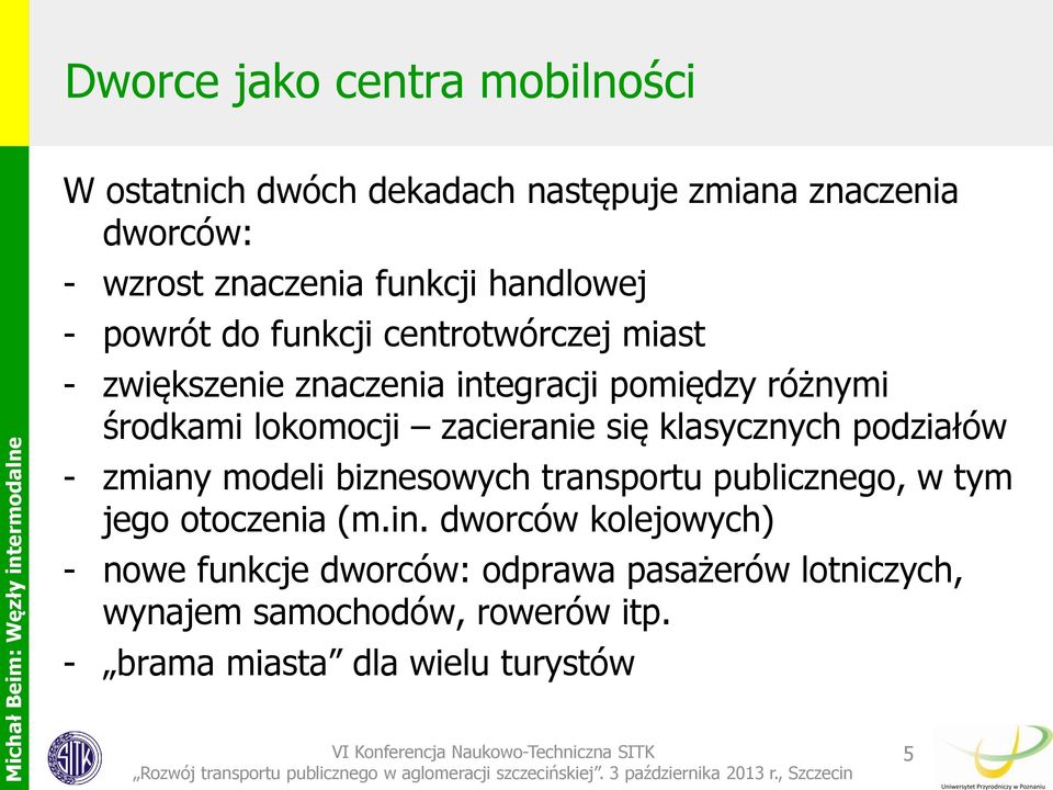 zacieranie się klasycznych podziałów - zmiany modeli biznesowych transportu publicznego, w tym jego otoczenia (m.in.