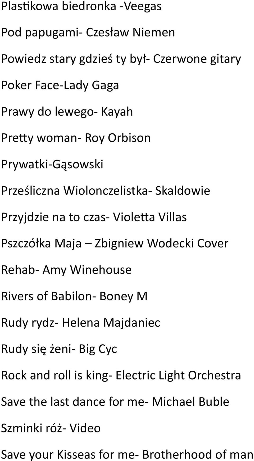Pszczółka Maja Zbigniew Wodecki Cover Rehab- Amy Winehouse Rivers of Babilon- Boney M Rudy rydz- Helena Majdaniec Rudy się żeni- Big Cyc