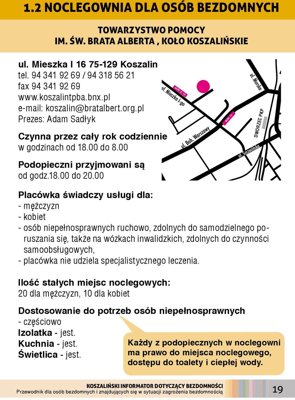 00 Placówka świadczy usługi dla: - mężczyzn - kobiet - osób niepełnosprawnych ruchowo, zdolnych do samodzielnego poruszania się, także na wózkach inwalidzkich, zdolnych do czynności samoobsługowych,