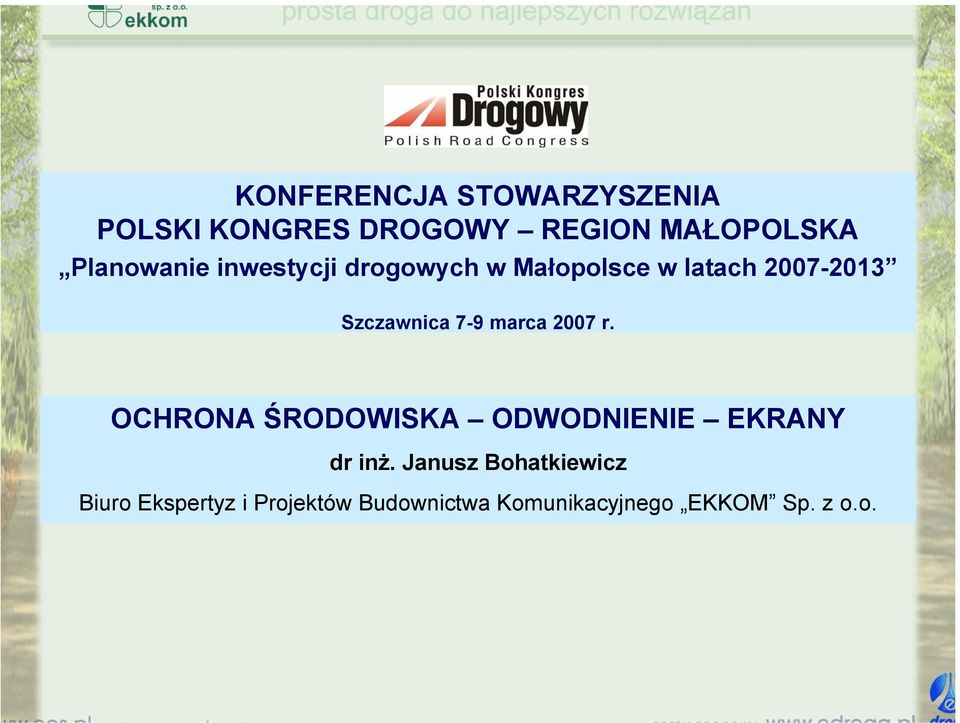 7-9 marca 2007 r. OCHRONA ŚRODOWISKA ODWODNIENIE EKRANY dr inż.