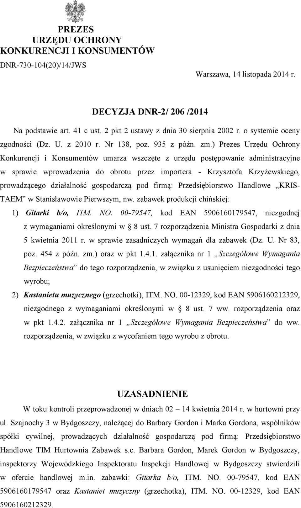 ) Prezes Urzędu Ochrony Konkurencji i Konsumentów umarza wszczęte z urzędu postępowanie administracyjne w sprawie wprowadzenia do obrotu przez importera - Krzysztofa Krzyżewskiego, prowadzącego