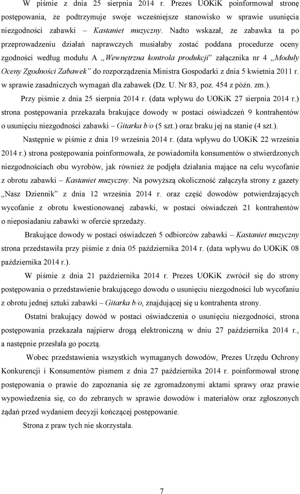 Zgodności Zabawek do rozporządzenia Ministra Gospodarki z dnia 5 kwietnia 2011 r. w sprawie zasadniczych wymagań dla zabawek (Dz. U. Nr 83, poz. 454 z późn. zm.).