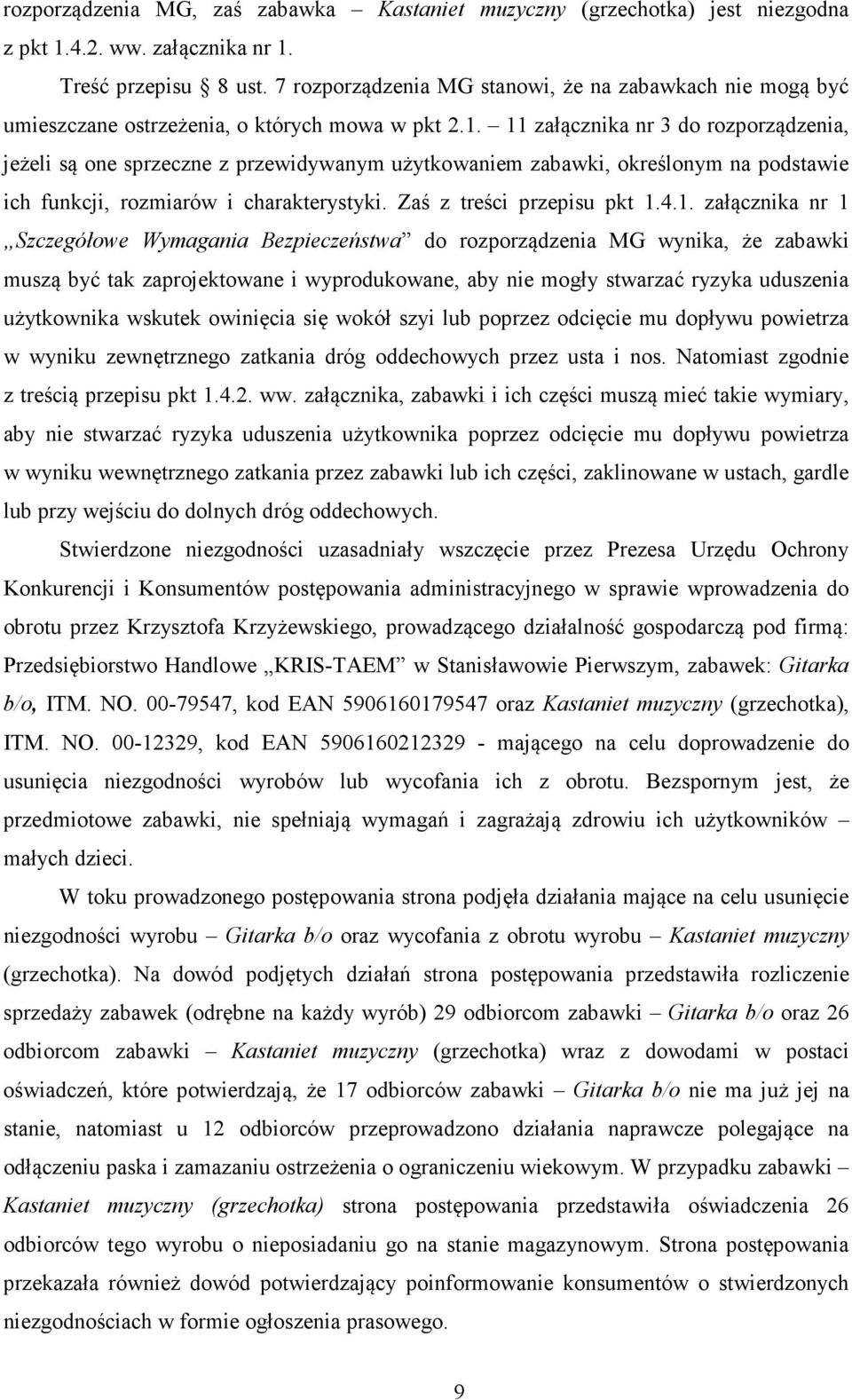 11 załącznika nr 3 do rozporządzenia, jeżeli są one sprzeczne z przewidywanym użytkowaniem zabawki, określonym na podstawie ich funkcji, rozmiarów i charakterystyki. Zaś z treści przepisu pkt 1.4.1.