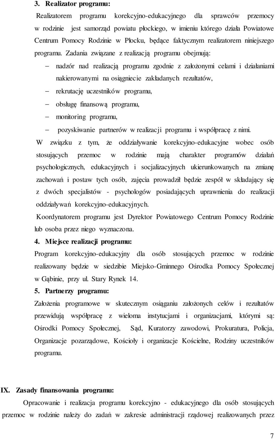 Zadania związane z realizacją programu obejmują: nadzór nad realizacją programu zgodnie z założonymi celami i działaniami nakierowanymi na osiągniecie zakładanych rezultatów, rekrutację uczestników