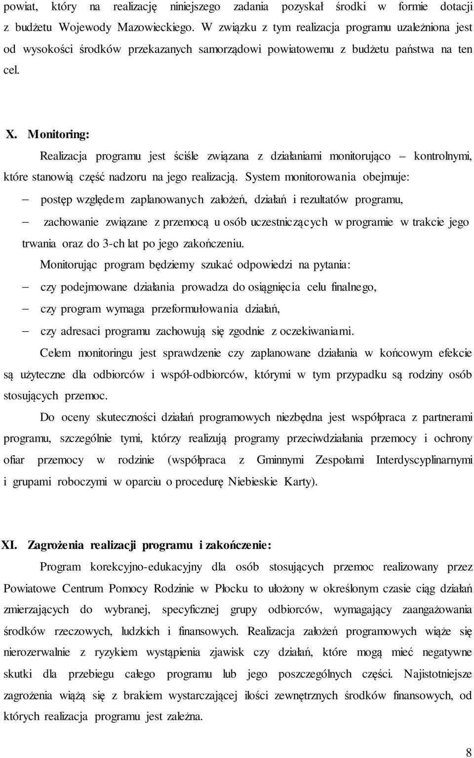 Monitoring: Realizacja programu jest ściśle związana z działaniami monitorująco kontrolnymi, które stanowią część nadzoru na jego realizacją.