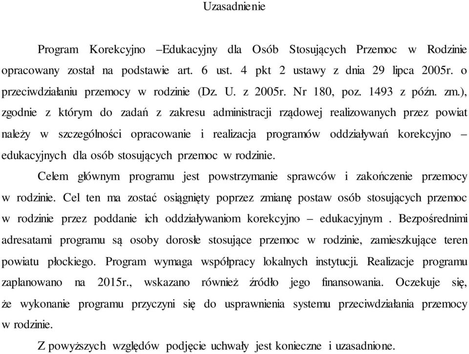 ), zgodnie z którym do zadań z zakresu administracji rządowej realizowanych przez powiat należy w szczególności opracowanie i realizacja programów oddziaływań korekcyjno edukacyjnych dla osób