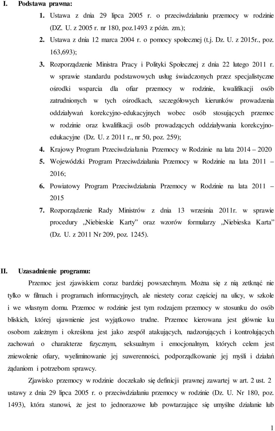 w sprawie standardu podstawowych usług świadczonych przez specjalistyczne ośrodki wsparcia dla ofiar przemocy w rodzinie, kwalifikacji osób zatrudnionych w tych ośrodkach, szczegółowych kierunków