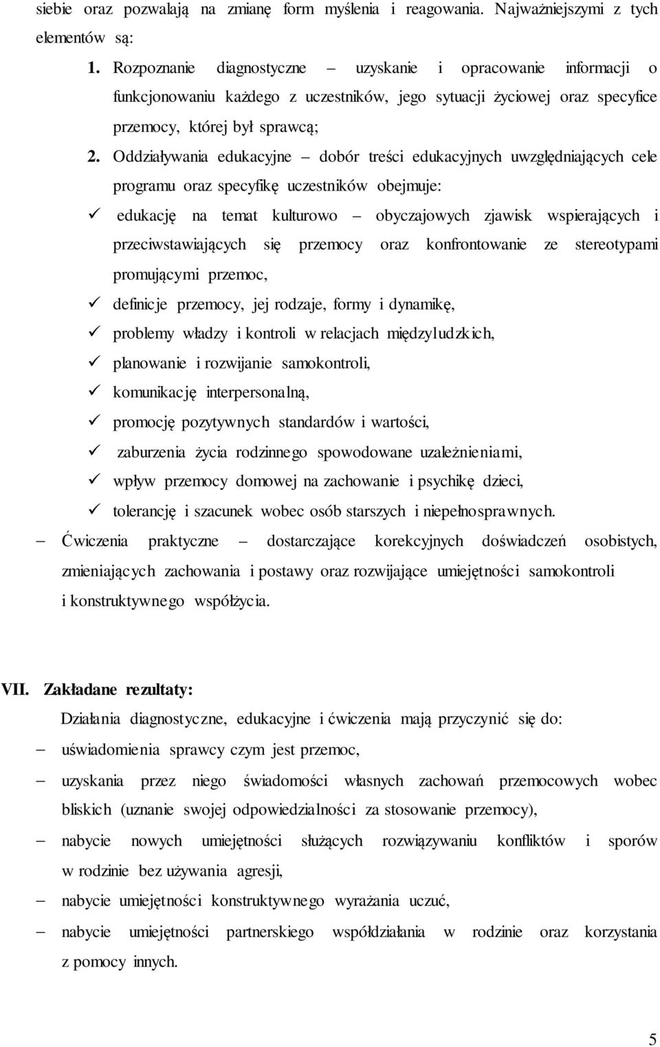 Oddziaływania edukacyjne dobór treści edukacyjnych uwzględniających cele programu oraz specyfikę uczestników obejmuje: edukację na temat kulturowo obyczajowych zjawisk wspierających i