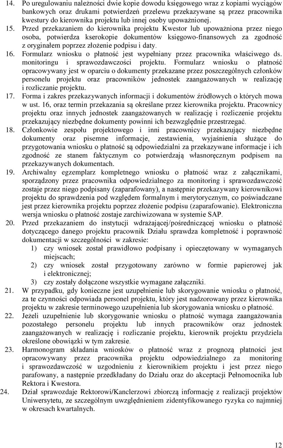 Przed przekazaniem do kierownika projektu Kwestor lub upoważniona przez niego osoba, potwierdza kserokopie dokumentów księgowo-finansowych za zgodność z oryginałem poprzez złożenie podpisu i daty. 16.