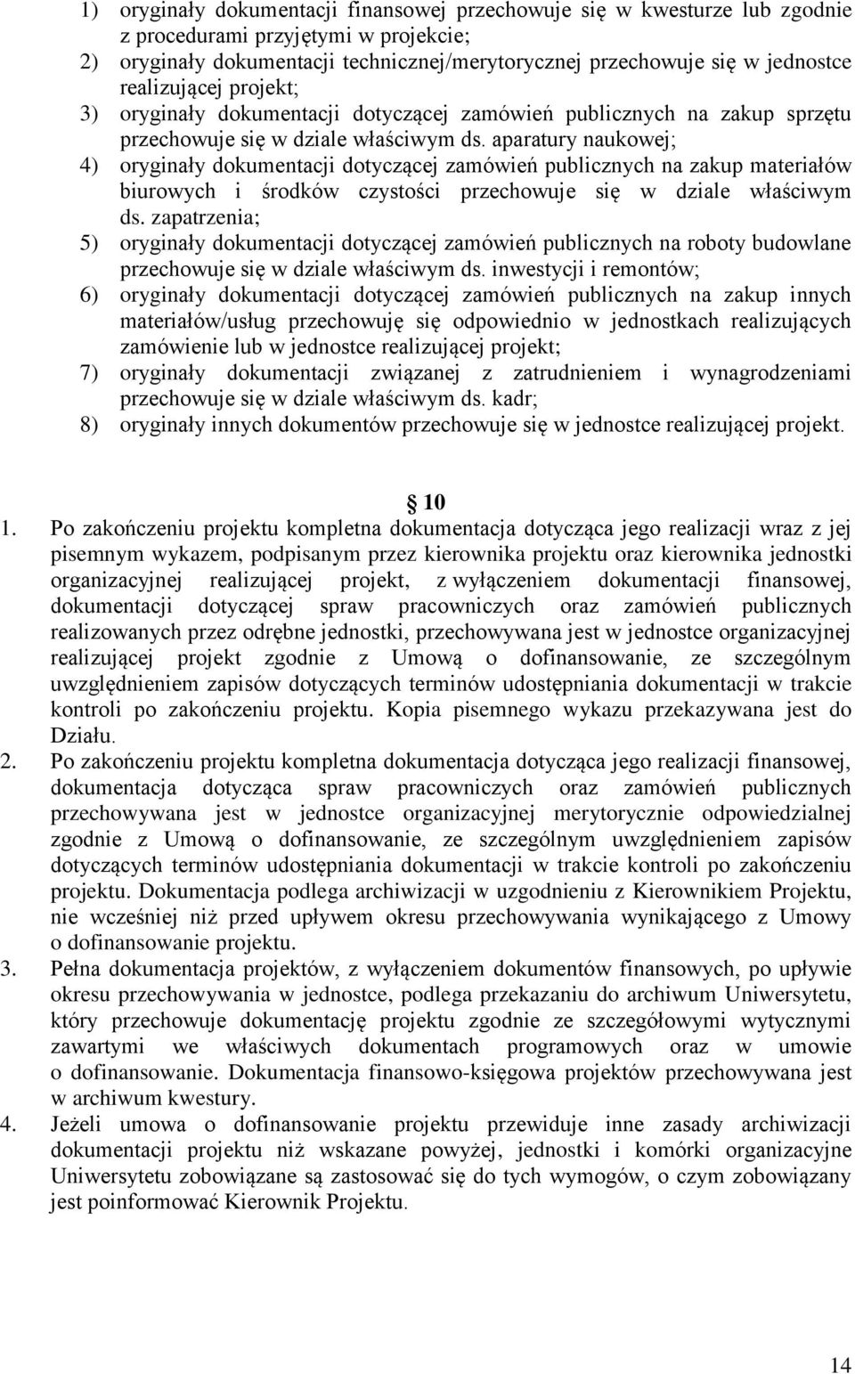 aparatury naukowej; 4) oryginały dokumentacji dotyczącej zamówień publicznych na zakup materiałów biurowych i środków czystości przechowuje się w dziale właściwym ds.