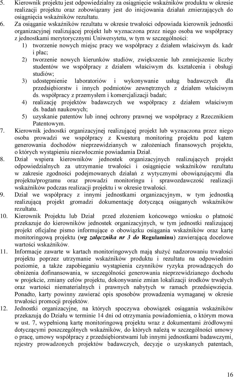 Za osiąganie wskaźników rezultatu w okresie trwałości odpowiada kierownik jednostki organizacyjnej realizującej projekt lub wyznaczona przez niego osoba we współpracy z jednostkami merytorycznymi