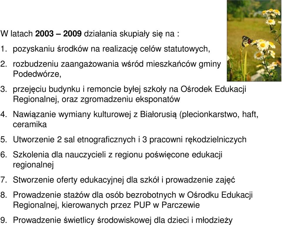 Nawiązanie wymiany kulturowej z Białorusią (plecionkarstwo, haft, ceramika 5. Utworzenie 2 sal etnograficznych i 3 pracowni rękodzielniczych 6.