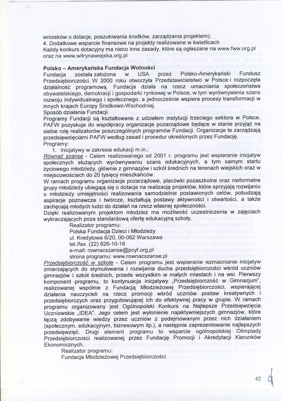 Fundcj dzil n rzecz umcnini spleczefistw bywtelskieg, demkrcji i gspdrki rynkwej w Plsce, w tym vvyrwnywni szns rzwju indywidulneg i spleczneg, jedncze6nie wspier prcesy trnsfrmcji w innych krjch