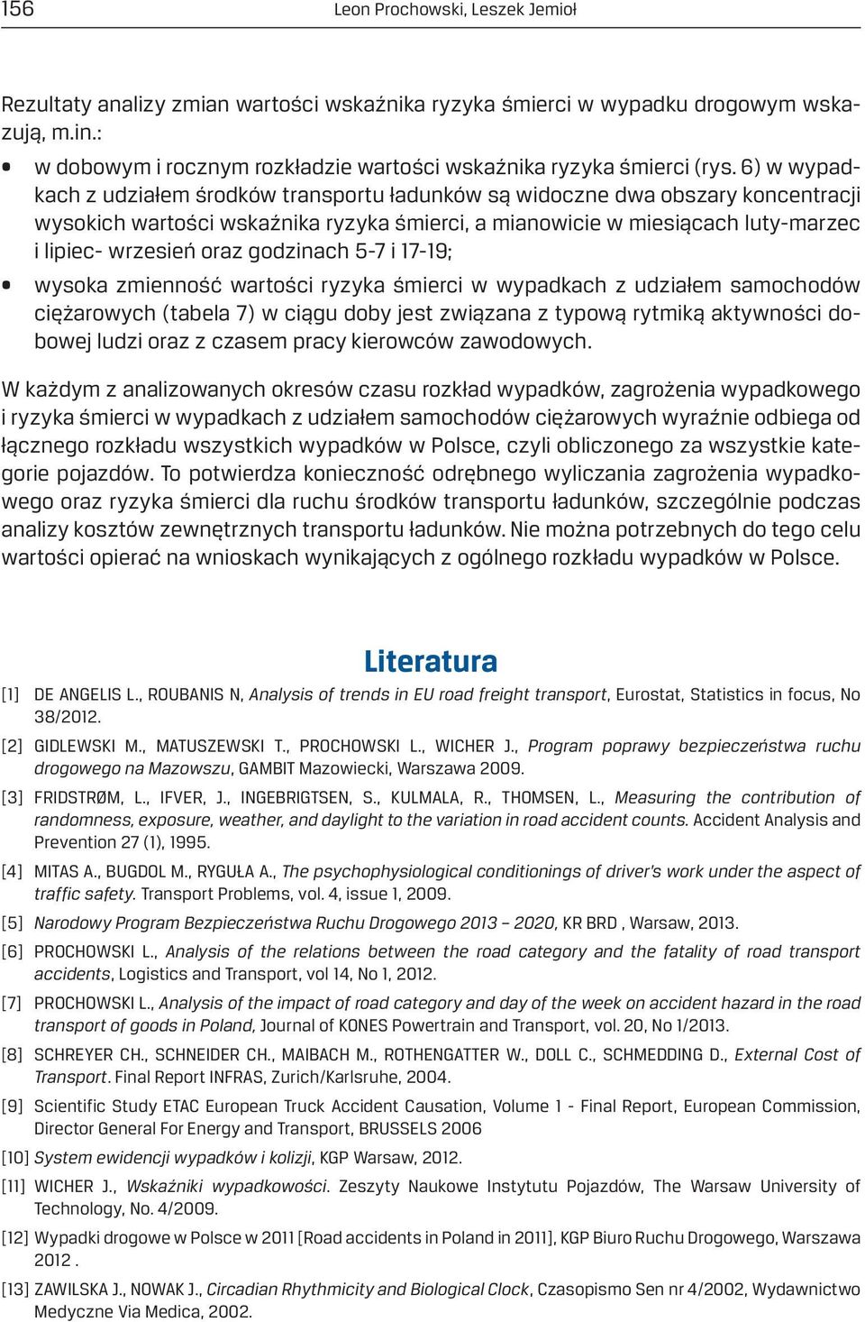 godzinach 5-7 i 17-19; wysoka zmienność wartości ryzyka śmierci w wypadkach z udziałem samochodów ciężarowych (tabela 7) w ciągu doby jest związana z typową rytmiką aktywności dobowej ludzi oraz z